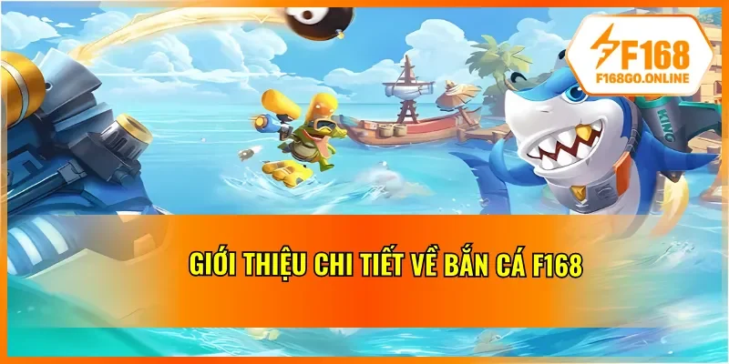 Giới thiệu chi tiết về bắn cá F168 cho newbie