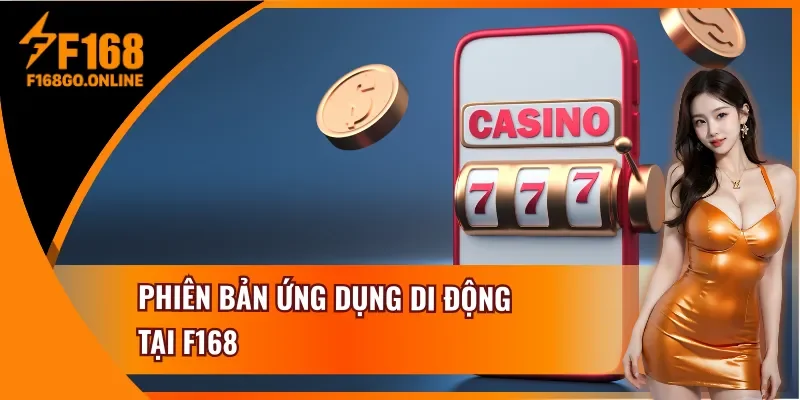 Ứng dụng F168 được đầu tư chỉn chu cân mọi cấu hình máy