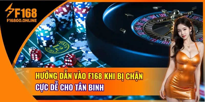 Hướng Dẫn Vào F168 Khi Bị Chặn