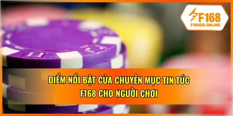 Những điểm nổi bật có ở tin tức từ F168