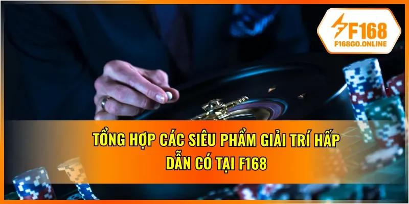 06 siêu phẩm trò chơi F168 xứng đáng tham gia